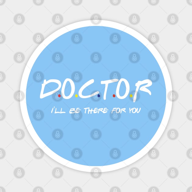 DOCTOR I'LL BE THERE FOR YOU Magnet by NAYAZstore